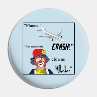 Planes crash! And apparently clowns kill. Pin