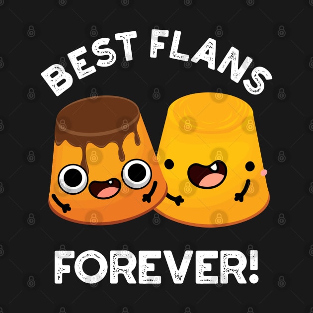 Best Flans Forever Funny Friend Pun by punnybone