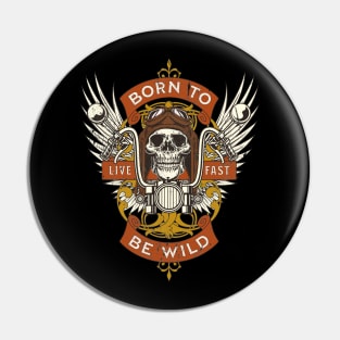 Born to be wild. Gift for Motorcycle fans, Racers and Bikers Pin