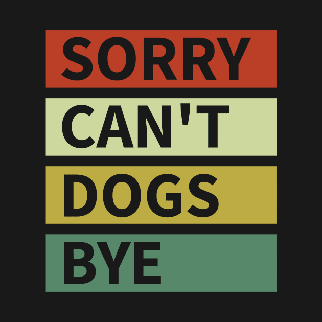 Sorry Can't Dogs Bye by Quardilakoa