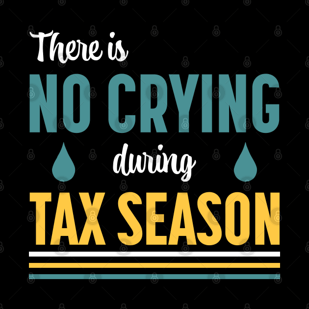 There Is No Crying During Tax Season by PaulJus