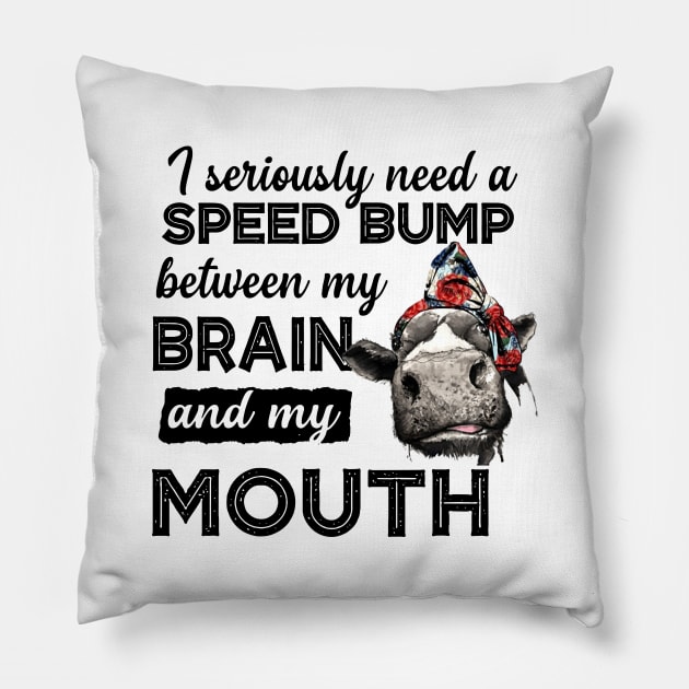 I Seriously Need A Speed Bump Heifer Farmer Lover Gift Pillow by HomerNewbergereq