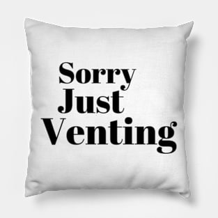 Sorry Just Venting Funny Saying Pillow