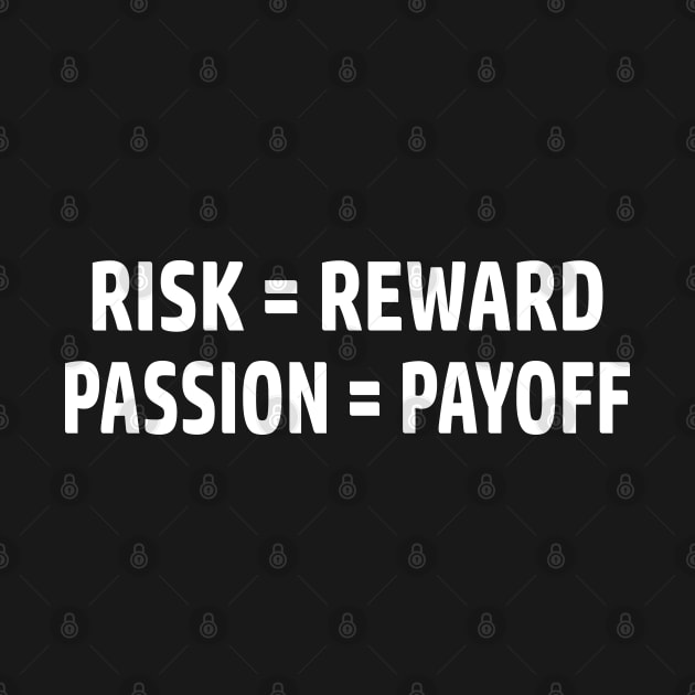 Risk = Reward, Passion = Payoff by esskay1000