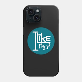 I like music. Phone Case