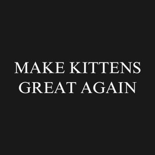 Make Kittens Great Again T-Shirt
