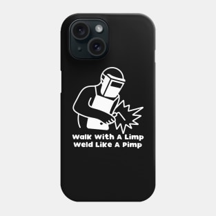 Walk With A Limp Weld Like A Pimp Phone Case