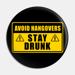 AVOID HANGOVERS STAY DRUNK WARNING SIGN Pin
