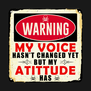 warning my voice hasn't changed yet but my atittude has T-Shirt