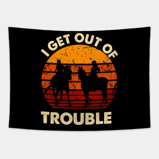 I Get Us Out Of Trouble Gift For Riding Horse Lover Tapestry