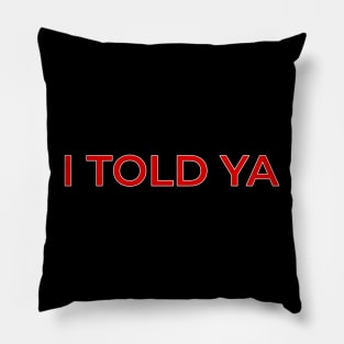 I Told Ya Pillow