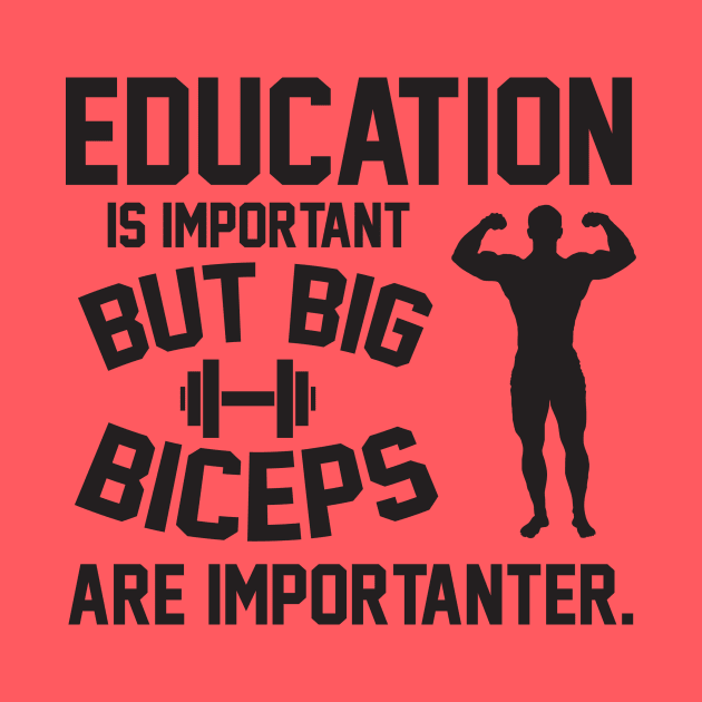 Education is important. But big biceps are importanter by nektarinchen