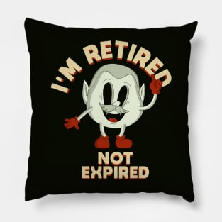 I'm Retired Not Expired Pillow
