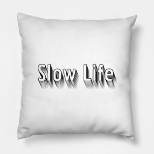 slow life Pillow