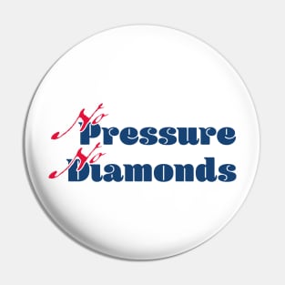 No pressure, no diamonds - colour Pin