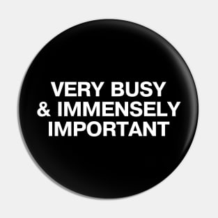 VERY BUSY & IMMENSELY IMPORTANT Pin