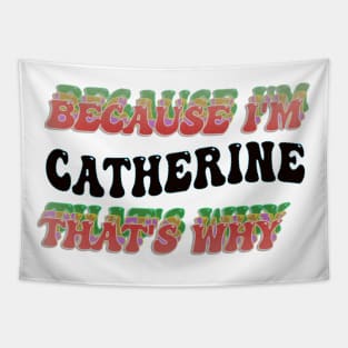 BECAUSE I'M CATHERINE : THATS WHY Tapestry