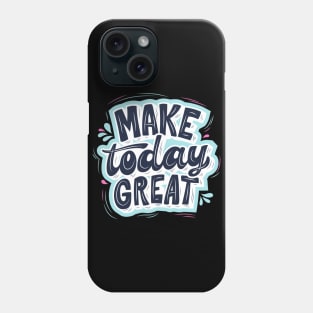 Make Today Great Motivational Quote Phone Case