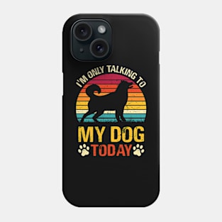 I'm Only Talking To My Dog Today Phone Case