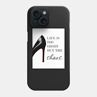 Life is too short buy the shoes, Shoe print, Fashion print, Quote Phone Case
