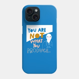 You Are Not What You Produce Phone Case