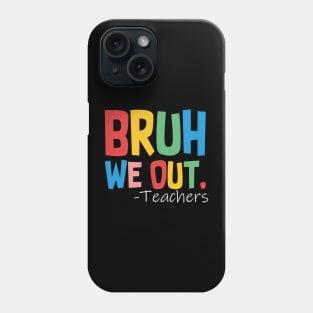 Bruh We Out Teachers Phone Case