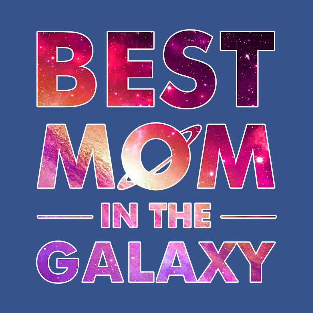 Best Mom In The Galaxy T-shirt For Mother_s Day - Mothers Day - T-Shirt