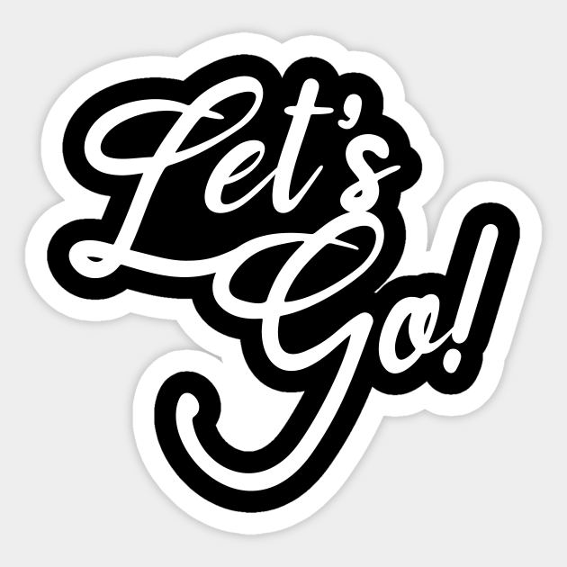 Let S Go Lets Go Sticker Teepublic