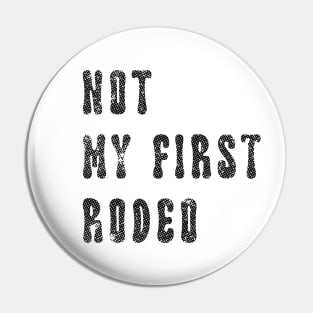 Not My First Rodeo Pin