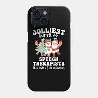 Christmas Jolliest Bunch Of Speech Therapists This Side Of the nuthouse Phone Case