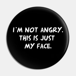 I'm Not Angry, This Is Just My Face Pin