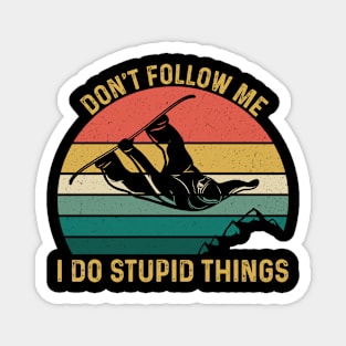 Funny Snowboarding Gift For Snowboarder, Don't Follow Me I Do Stupid Things Magnet