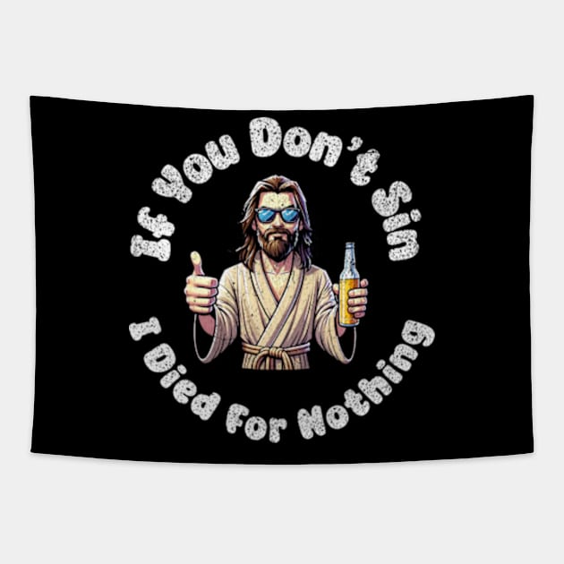 If You Dont Sin I Died For Nothing Sarcastic Jesus Atheist Funny Tapestry by Lavender Celeste