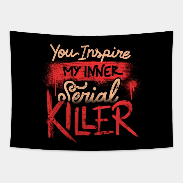 You Inspire My Inner Serial Killer - Deadly Quotes Gift Tapestry by eduely