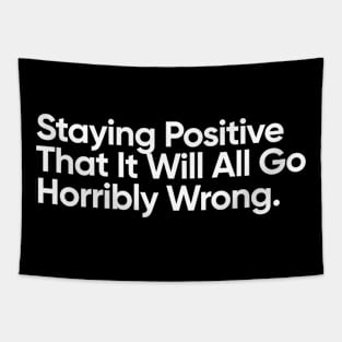 Staying Positive That It Will All Go Horribly Wrong. Tapestry