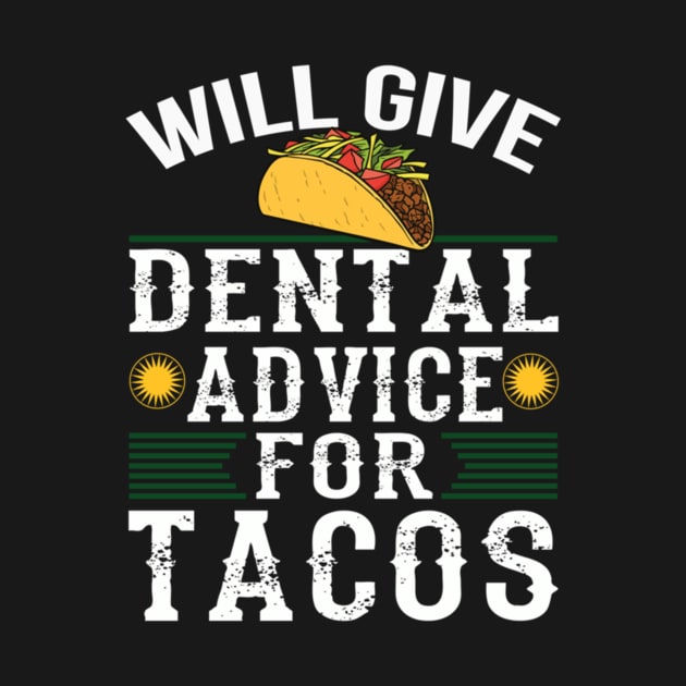 Will Give Dental Advice for Tacos Funny Dentist Student by engmaidlao