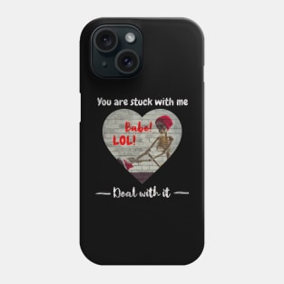 You are stuck with me Babe, I love you Valentine Phone Case