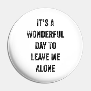 It's A Wonderful Day To Leave Me Alone. Introvert. Pin