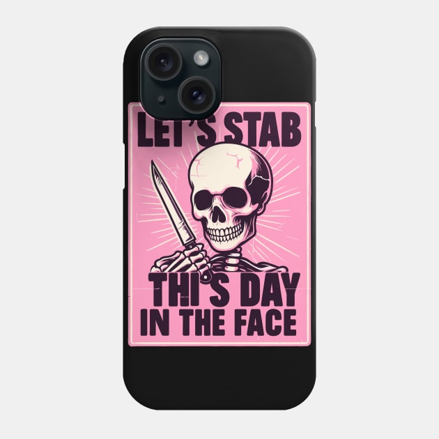 Let's Stab This Day In The Face Funny Phone Case by TomFrontierArt