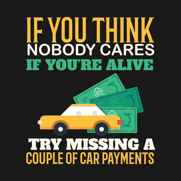Try Missing A Couple Of Car Payments - Funny Sarcastic Quote by MrPink017