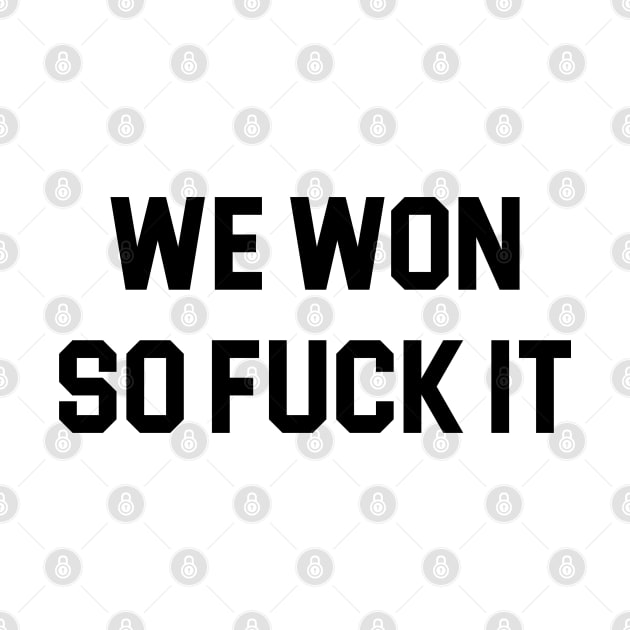 We Won So Fuck It by Venus Complete