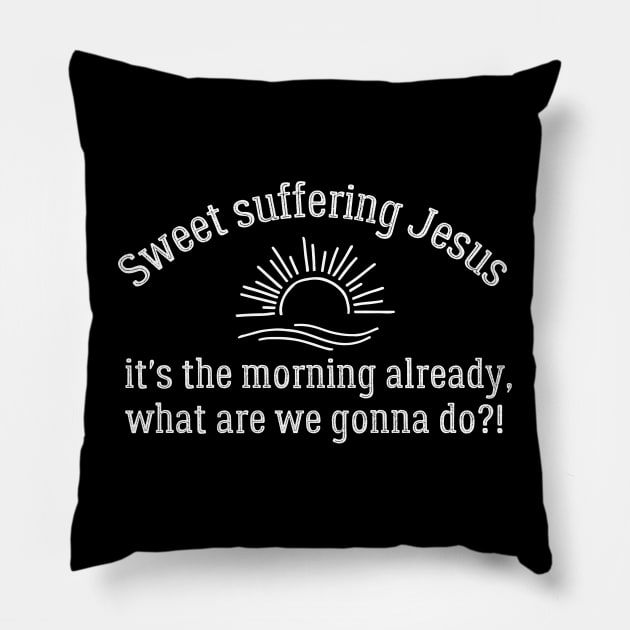 Sweet Suffering Jesus Morning Already Pillow by MalibuSun