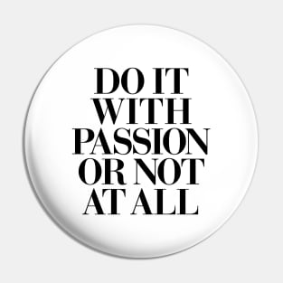 Do It With Passion or Not At All Pin