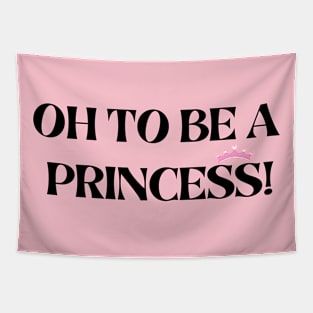 oh to be a princess. Tapestry