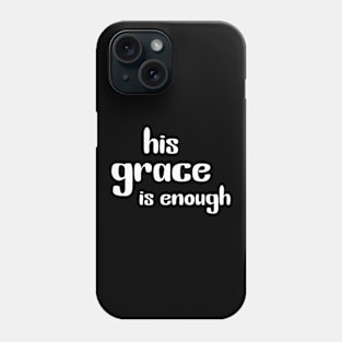 His Grace is enough Phone Case