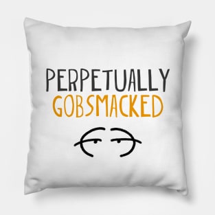 Perpetually gobsmacked Pillow