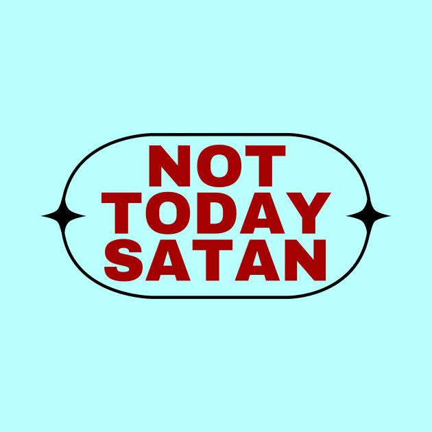 Not Today Satan | Christian Saying by All Things Gospel