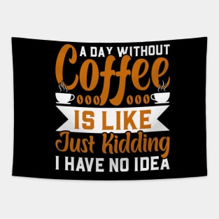 A day without coffee is like just kidding I have no idea Tapestry