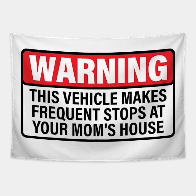 Warning This Vehicle Makes Frequent Stops at Your Mom's House Tapestry by BramCrye