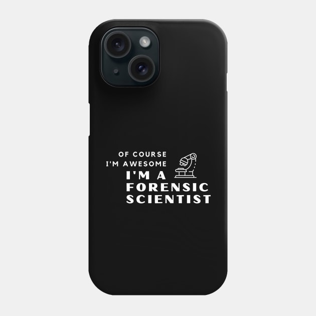 Of Course I'm Awesome, I'm A Forensic Scientist Phone Case by PRiley